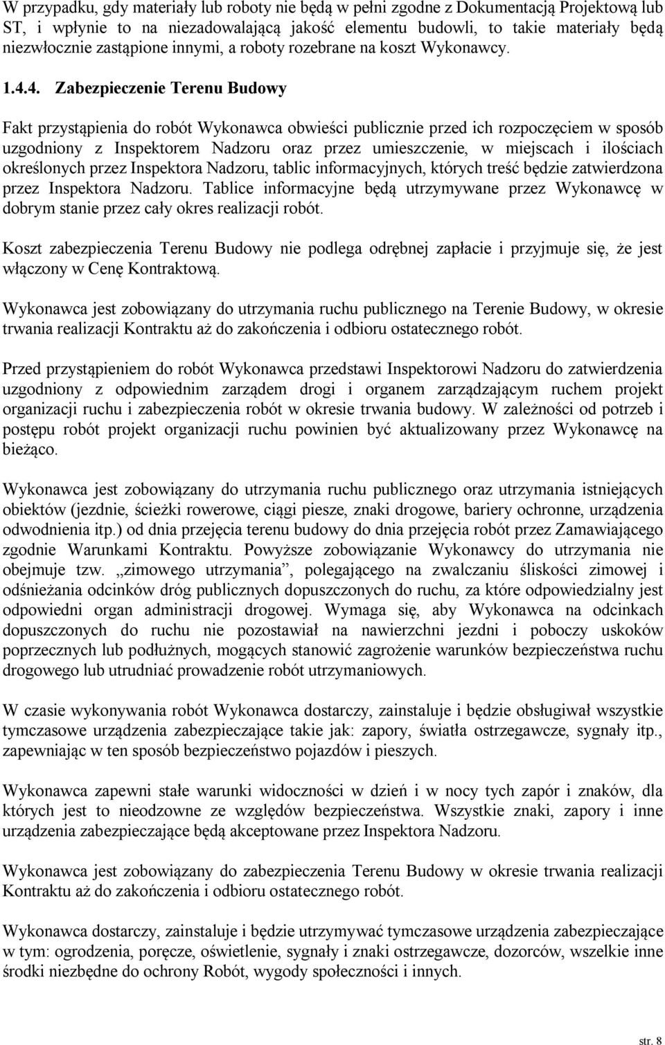 4. Zabezpieczenie Terenu Budowy Fakt przystąpienia do robót Wykonawca obwieści publicznie przed ich rozpoczęciem w sposób uzgodniony z Inspektorem Nadzoru oraz przez umieszczenie, w miejscach i
