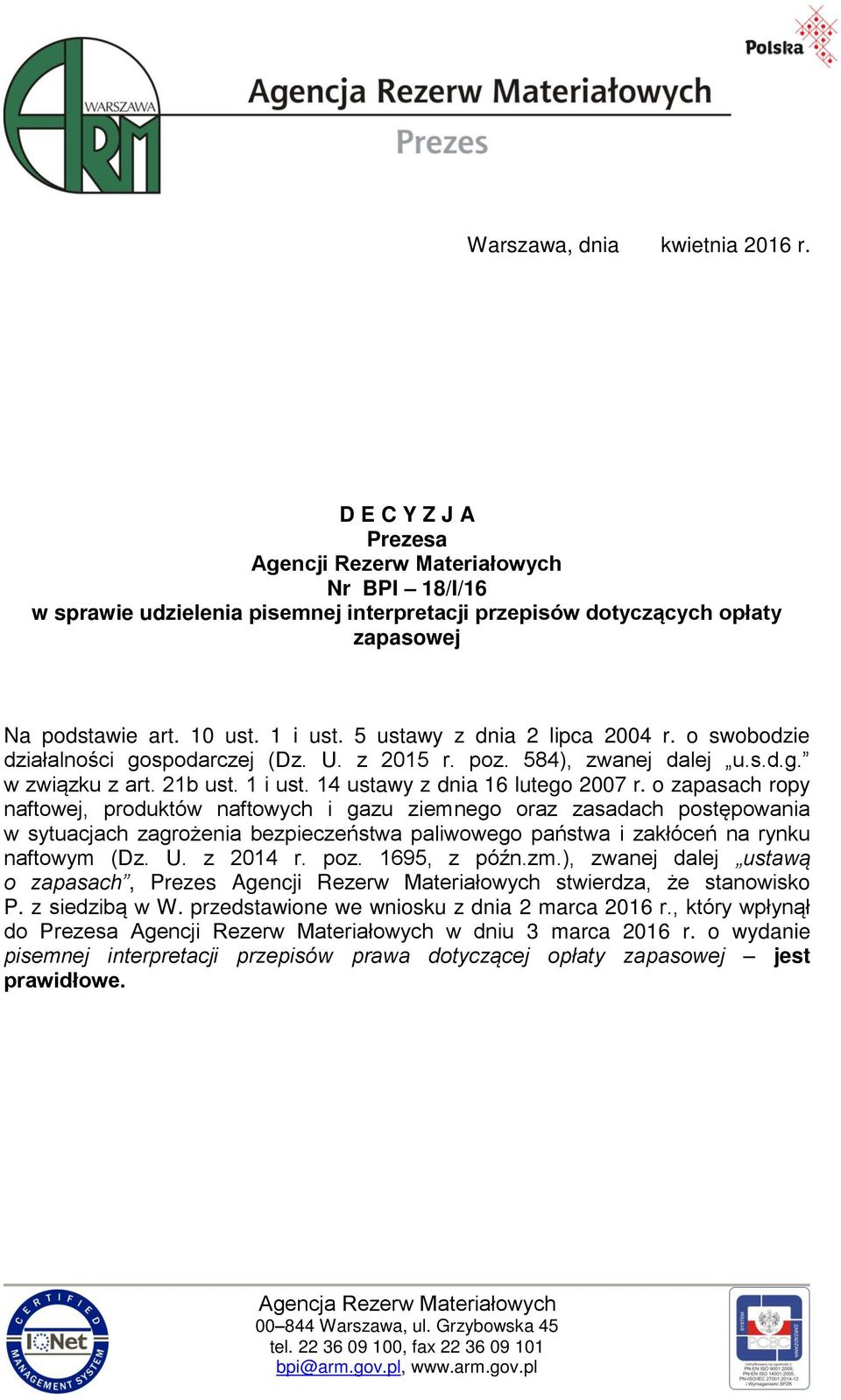 o zapasach ropy naftowej, produktów naftowych i gazu ziemnego oraz zasadach postępowania w sytuacjach zagrożenia bezpieczeństwa paliwowego państwa i zakłóceń na rynku naftowym (Dz. U. z 2014 r. poz.