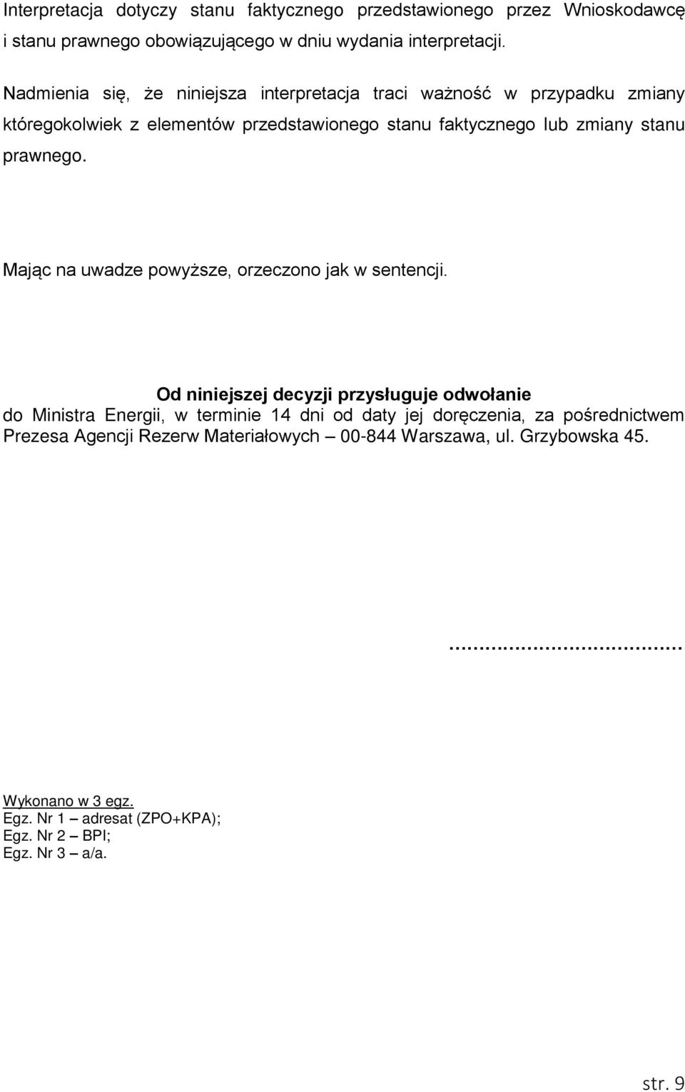 prawnego. Mając na uwadze powyższe, orzeczono jak w sentencji.