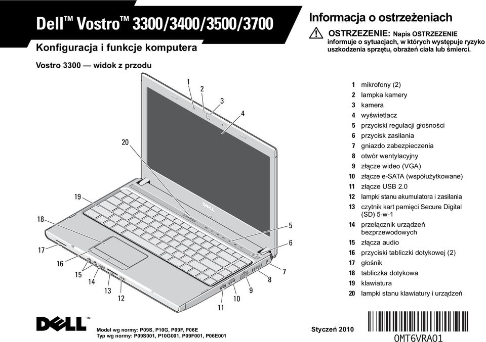 Vostro 3300 widok z przodu 18 17 16 19 15 14 13 12 20 1 2 3 11 10 4 9 8 7 5 6 1 mikrofony (2) 2 lampka kamery 3 kamera 4 wyświetlacz 5 przyciski regulacji głośności 6 przycisk zasilania 7 gniazdo