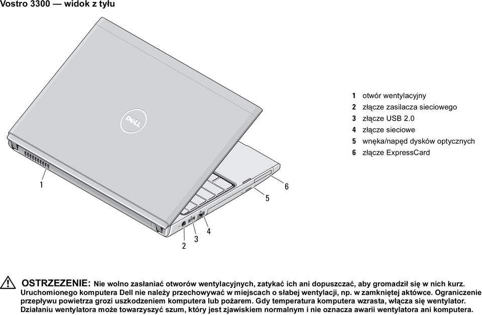 się w nich kurz. Uruchomionego komputera Dell nie należy przechowywać w miejscach o słabej wentylacji, np. w zamkniętej aktówce.