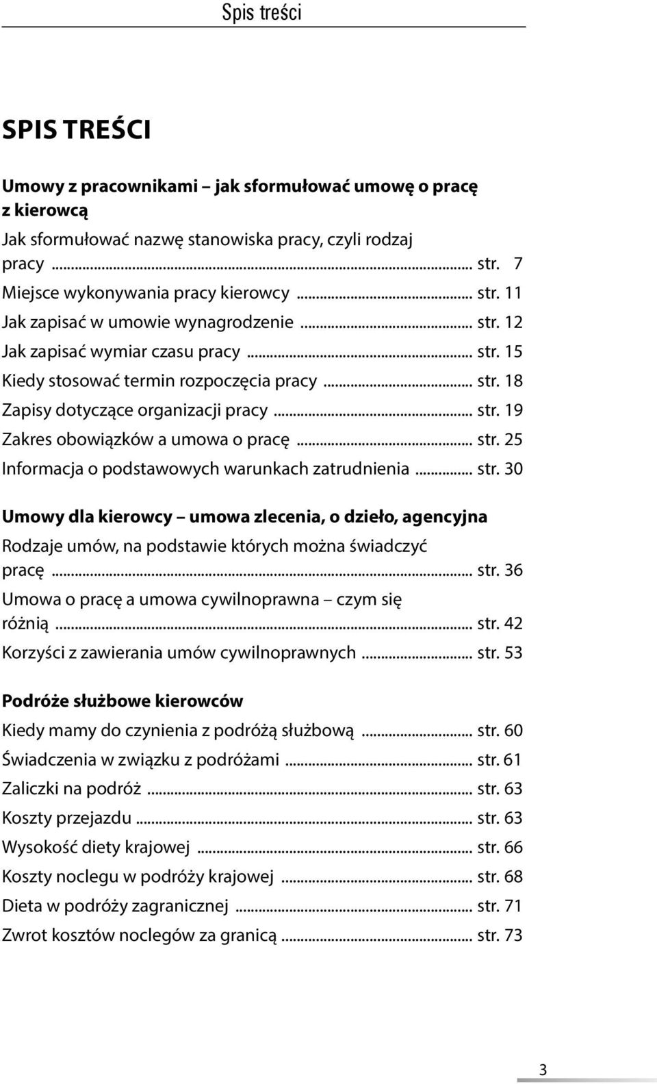 .. str. 30 Umowy dla kierowcy umowa zlecenia, o dzieło, agencyjna Rodzaje umów, na podstawie których można świadczyć pracę... str. 36 Umowa o pracę a umowa cywilnoprawna czym się różnią... str. 42 Korzyści z zawierania umów cywilnoprawnych.