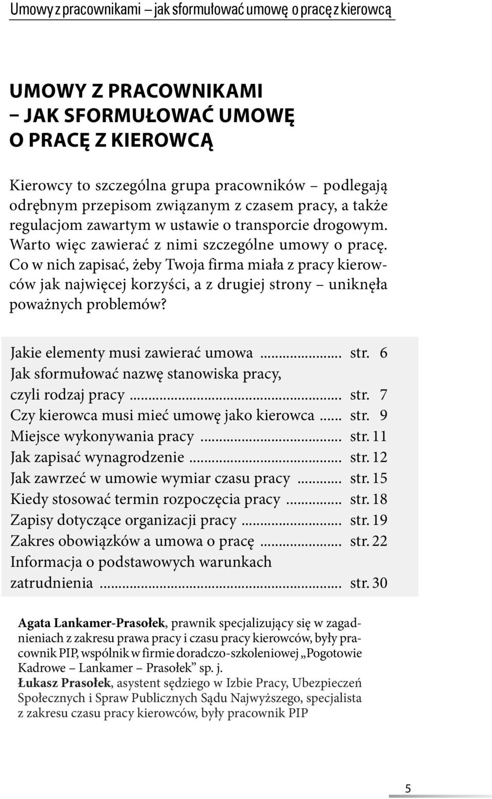 Co w nich zapisać, żeby Twoja firma miała z pracy kierowców jak najwięcej korzyści, a z drugiej strony uniknęła poważnych problemów? Jakie elementy musi zawierać umowa... str. 6 Jak sformułować nazwę stanowiska pracy, czyli rodzaj pracy.