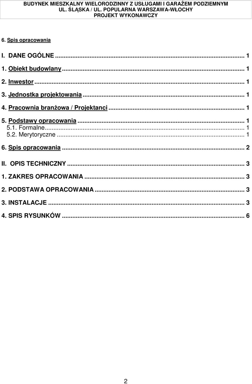 .. 1 5.1. Formalne... 1 5.2. Merytoryczne... 1 6. Spis opracowania... 2 II. OPIS TECHNICZNY.