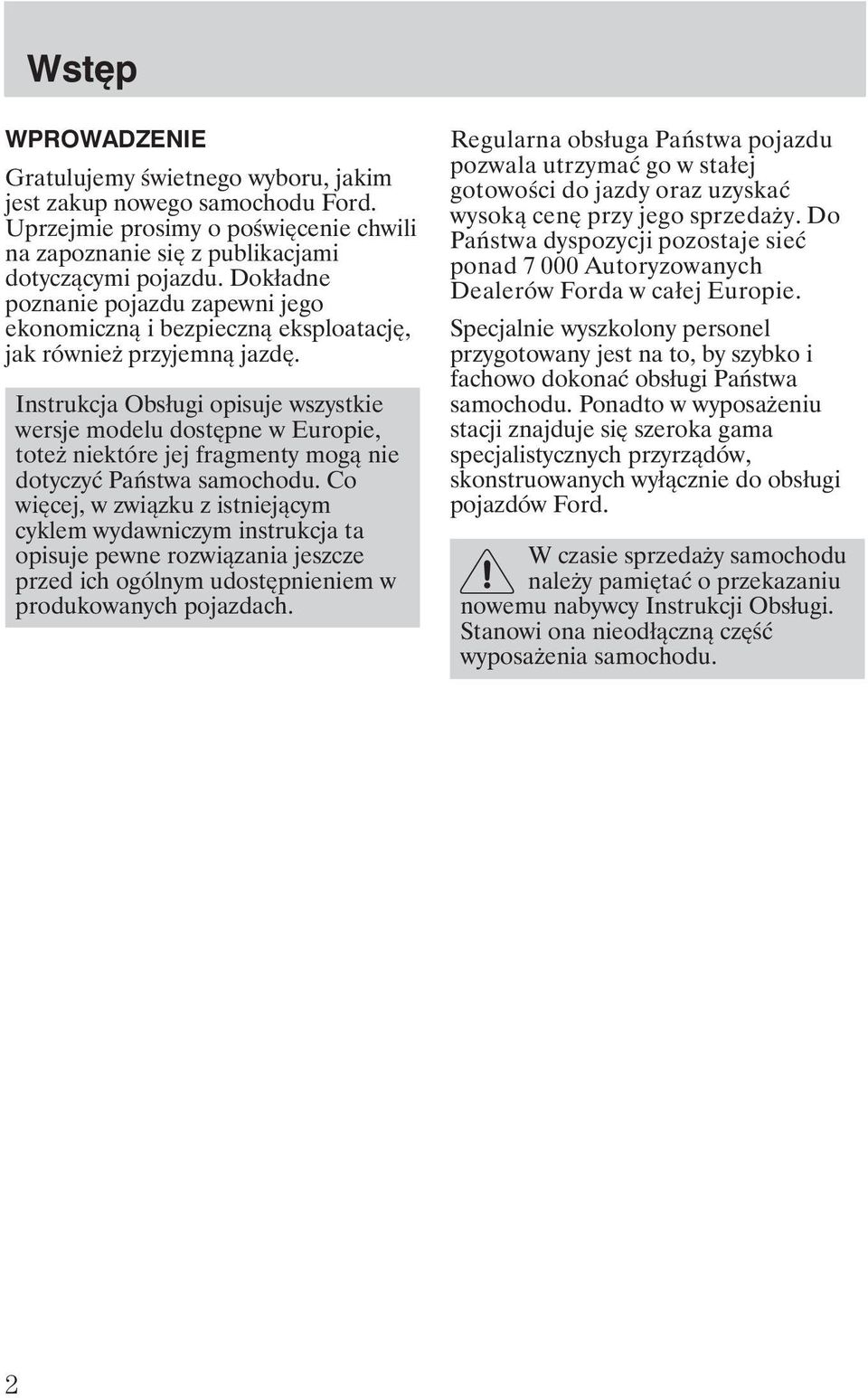 Instrukcja Obsługi opisuje wszystkie wersje modelu dostępne w Europie, tote niektóre jej fragmenty mogą nie dotyczyć Państwa samochodu.