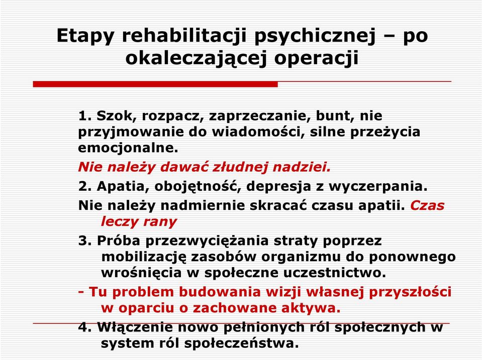 Apatia, obojętność, depresja z wyczerpania. Nie należy nadmiernie skracać czasu apatii. Czas leczy rany 3.