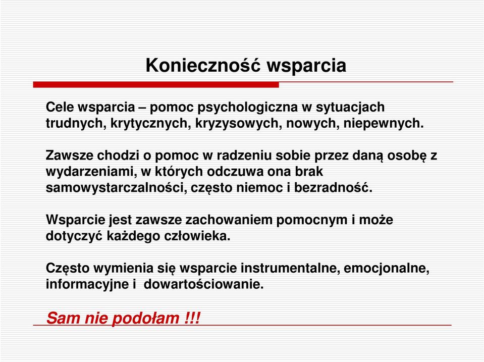 Zawsze chodzi o pomoc w radzeniu sobie przez daną osobę z wydarzeniami, w których odczuwa ona brak