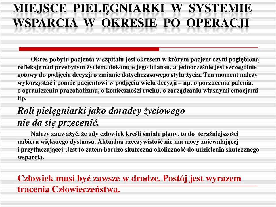 o porzuceniu palenia, o ograniczeniu pracoholizmu, o konieczności ruchu, o zarządzaniu własnymi emocjami itp. Roli pielęgniarki jako doradcy życiowego nie da się przecenić.