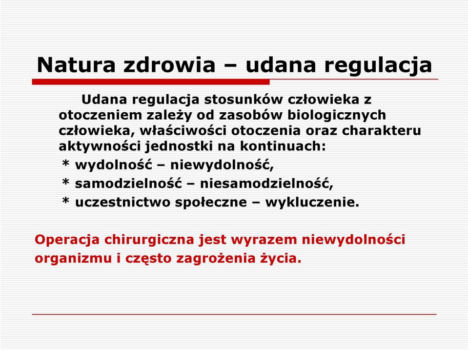 kontinuach: * wydolność niewydolność, * samodzielność niesamodzielność, * uczestnictwo