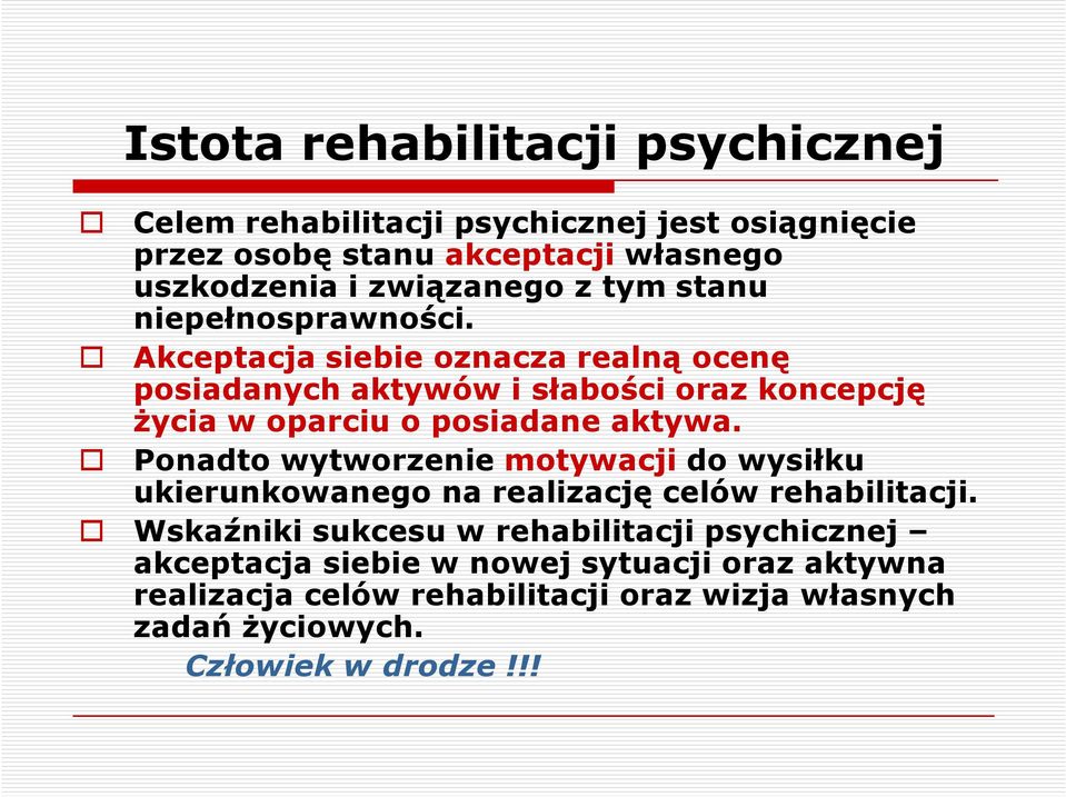 Akceptacja siebie oznacza realną ocenę posiadanych aktywów i słabości oraz koncepcję życia w oparciu o posiadane aktywa.