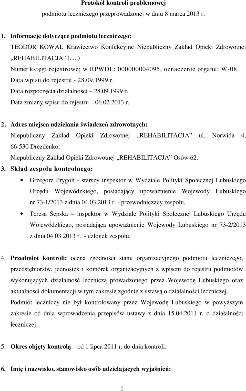 ..) Numer księgi rejestrowej w RPWDL: 000000004095, oznaczenie organu: W-08. Data wpisu do rejestru - 28.09.1999 r. Data rozpoczęcia działalności 28.09.1999 r. Data zmiany wpisu do rejestru 06.02.