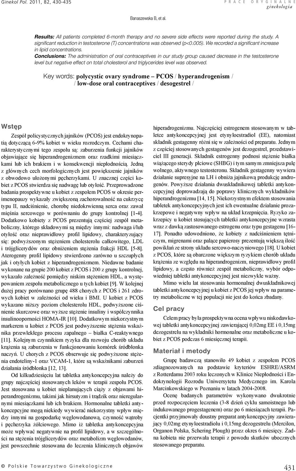 Conclusions: The administration of oral contraceptives in our study group caused decrease in the testosterone level but negative effect on total cholesterol and triglycerides level was observed.