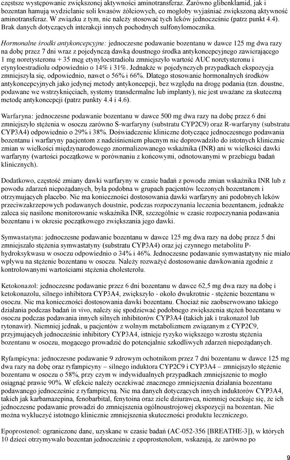 Hormonalne środki antykoncepcyjne: jednoczesne podawanie bozentanu w dawce 125 mg dwa razy na dobę przez 7 dni wraz z pojedynczą dawką doustnego środka antykoncepcyjnego zawierającego 1 mg