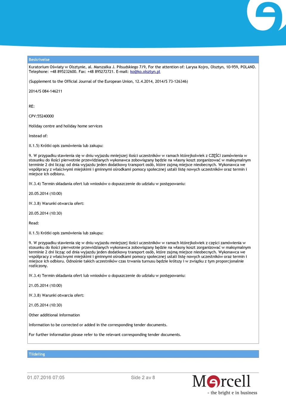 W przypadku stawienia się w dniu wyjazdu mniejszej ilości uczestników w ramach którejkolwiek z CZĘŚCI zamówienia w stosunku do ilości pierwotnie przewidzianych wykonawca zobowiązany będzie na własny