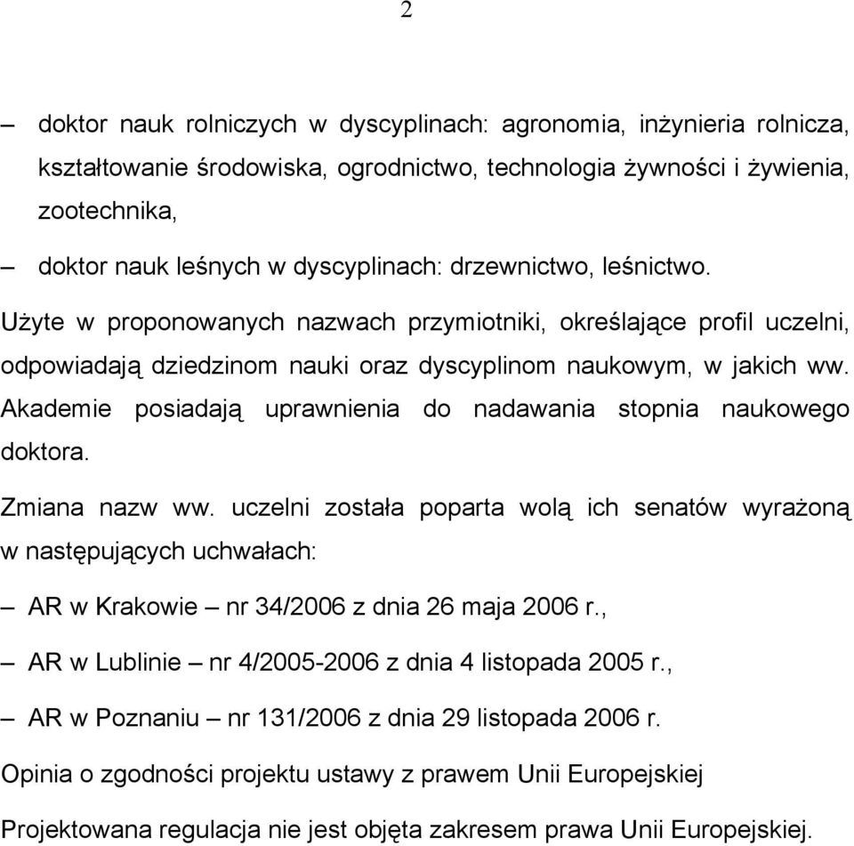 Akademie posiadają uprawnienia do nadawania stopnia naukowego doktora. Zmiana nazw ww.