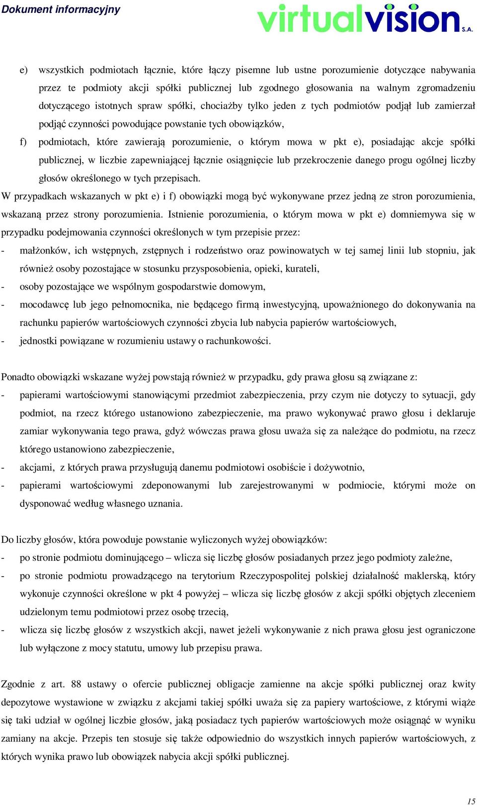 pkt e), posiadając akcje spółki publicznej, w liczbie zapewniającej łącznie osiągnięcie lub przekroczenie danego progu ogólnej liczby głosów określonego w tych przepisach.