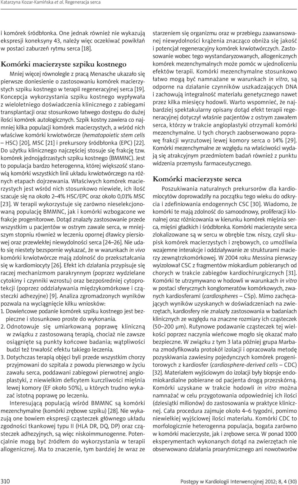 Koncepcja wykorzystania szpiku kostnego wypływała z wieloletniego doświadczenia klinicznego z zabiegami transplantacji oraz stosunkowo łatwego dostępu do dużej ilości komórek autologicznych.
