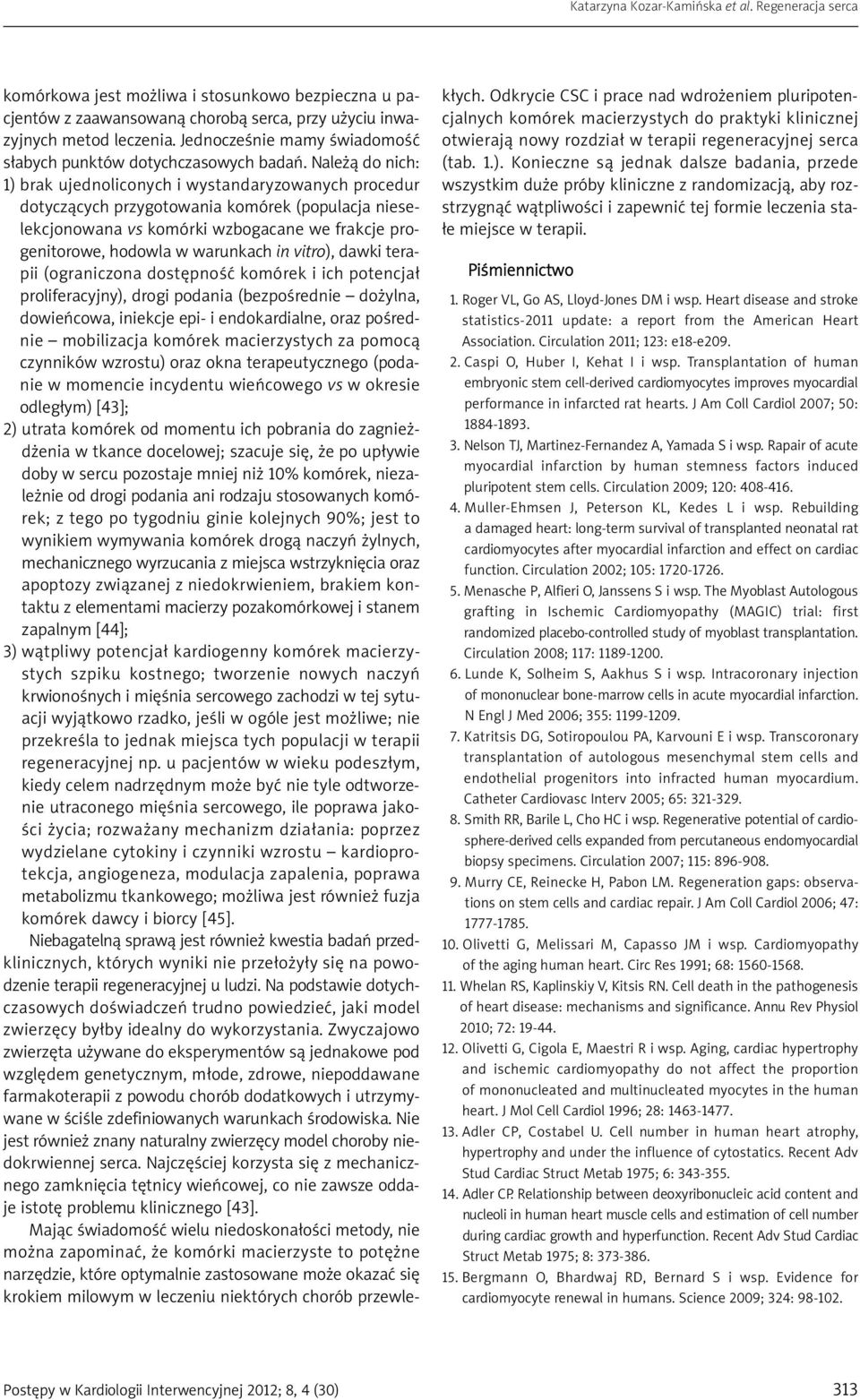 in vitro), dawki terapii (ograniczona dostępność komórek i ich potencjał proliferacyjny), drogi podania (bezpośrednie dożylna, dowieńcowa, iniekcje epi- i endokardialne, oraz pośrednie mobilizacja