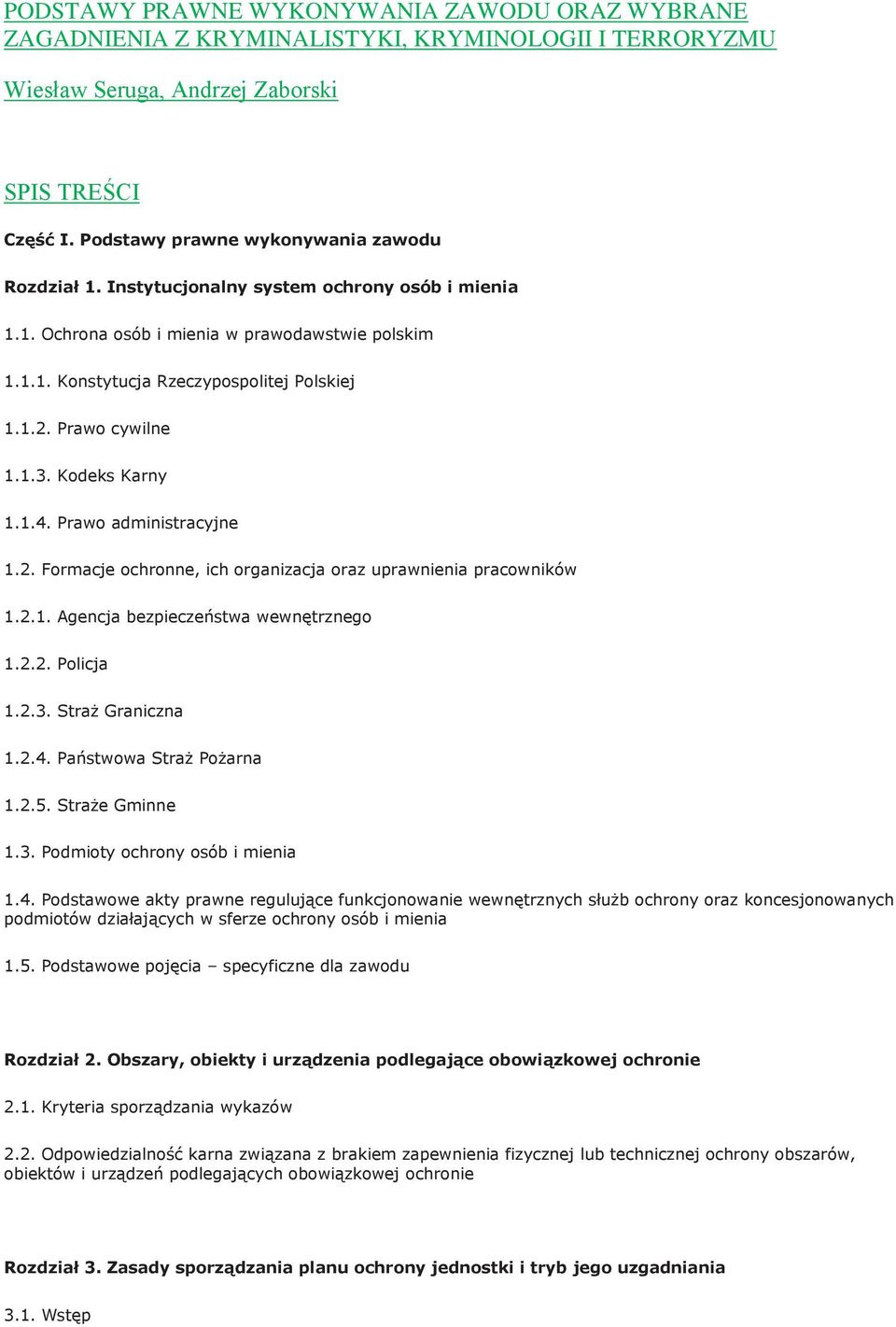 Prawo cywilne 1.1.3. Kodeks Karny 1.1.4. Prawo administracyjne 1.2. Formacje ochronne, ich organizacja oraz uprawnienia pracowników 1.2.1. Agencja bezpieczeństwa wewnętrznego 1.2.2. Policja 1.2.3. Straż Graniczna 1.