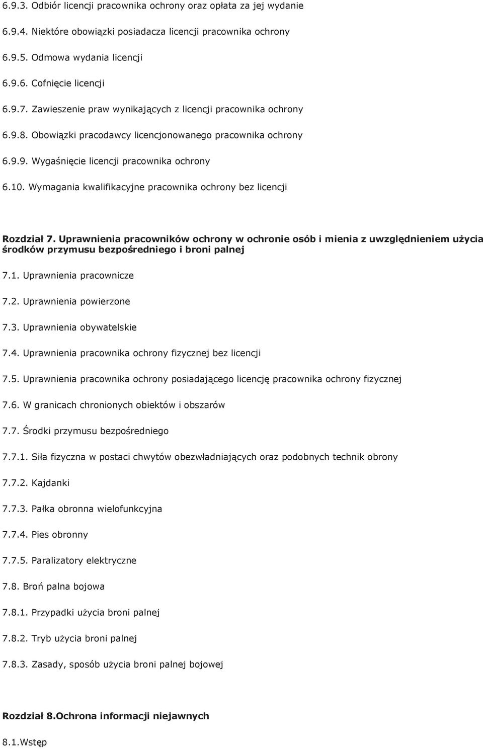 Wymagania kwalifikacyjne pracownika ochrony bez licencji Rozdział 7. Uprawnienia pracowników ochrony w ochronie osób i mienia z uwzględnieniem użycia środków przymusu bezpośredniego i broni palnej 7.