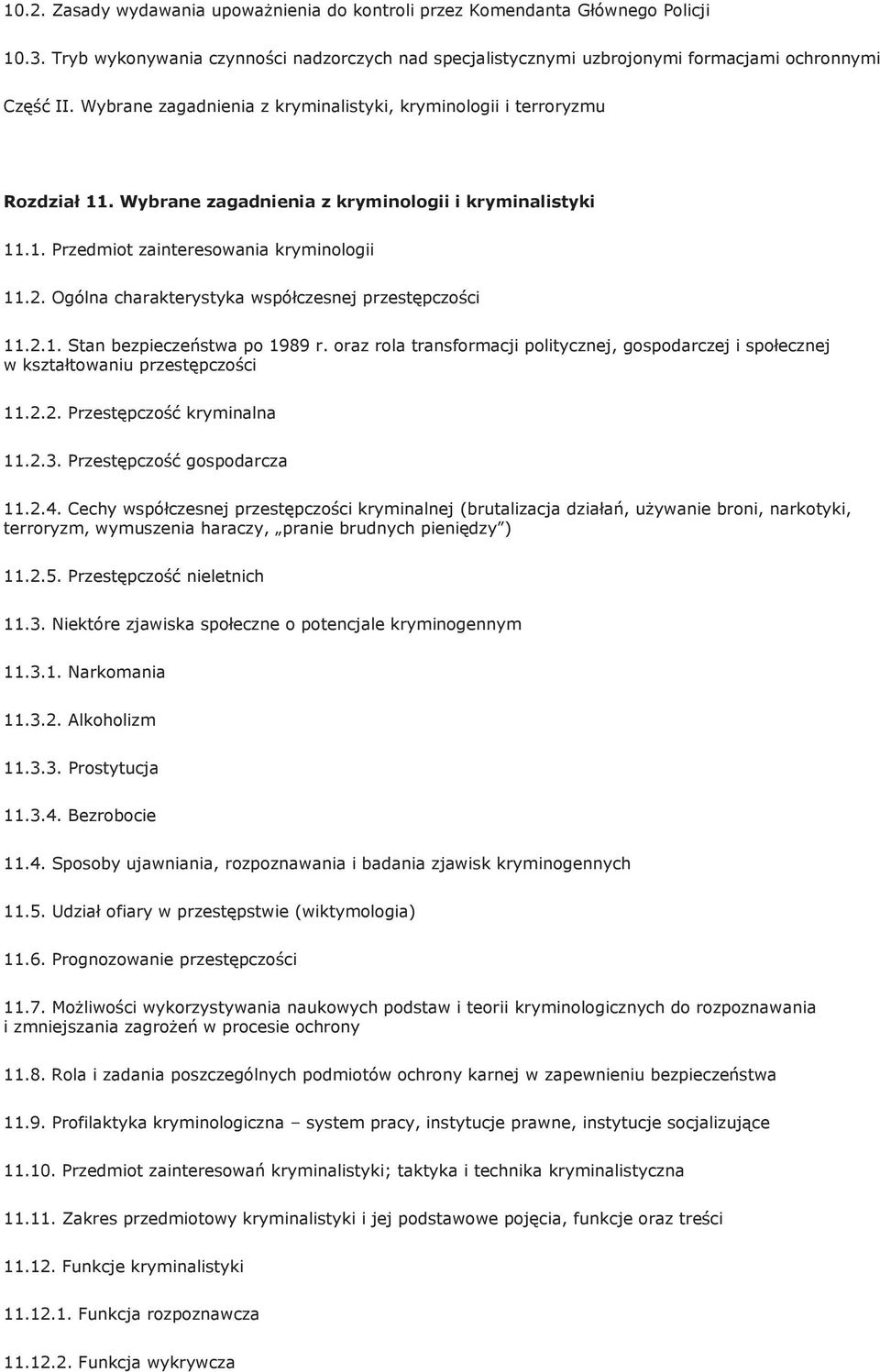 Ogólna charakterystyka współczesnej przestępczości 11.2.1. Stan bezpieczeństwa po 1989 r. oraz rola transformacji politycznej, gospodarczej i społecznej w kształtowaniu przestępczości 11.2.2. Przestępczość kryminalna 11.