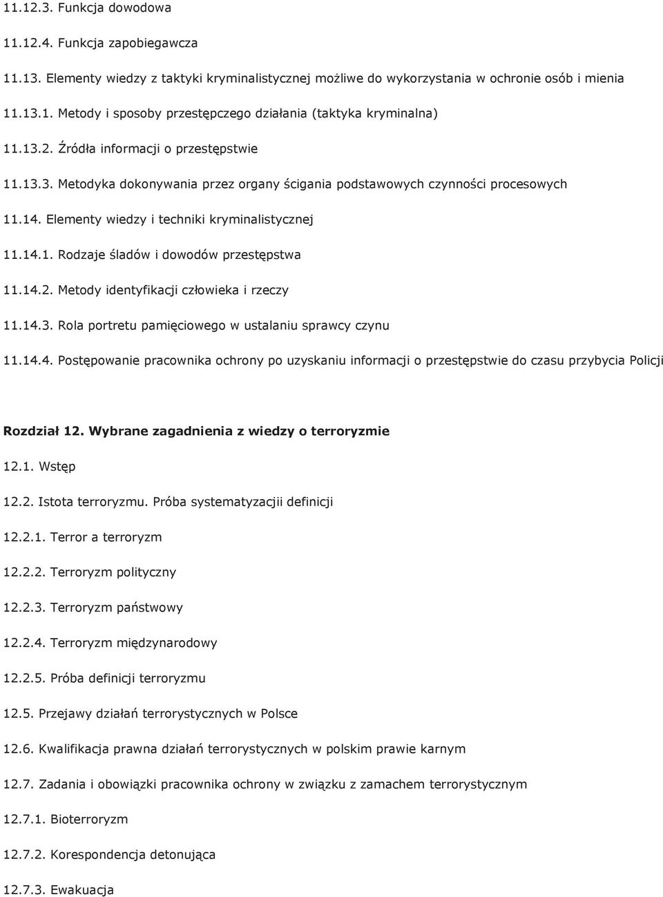 14.2. Metody identyfikacji człowieka i rzeczy 11.14.3. Rola portretu pamięciowego w ustalaniu sprawcy czynu 11.14.4. Postępowanie pracownika ochrony po uzyskaniu informacji o przestępstwie do czasu przybycia Policji Rozdział 12.