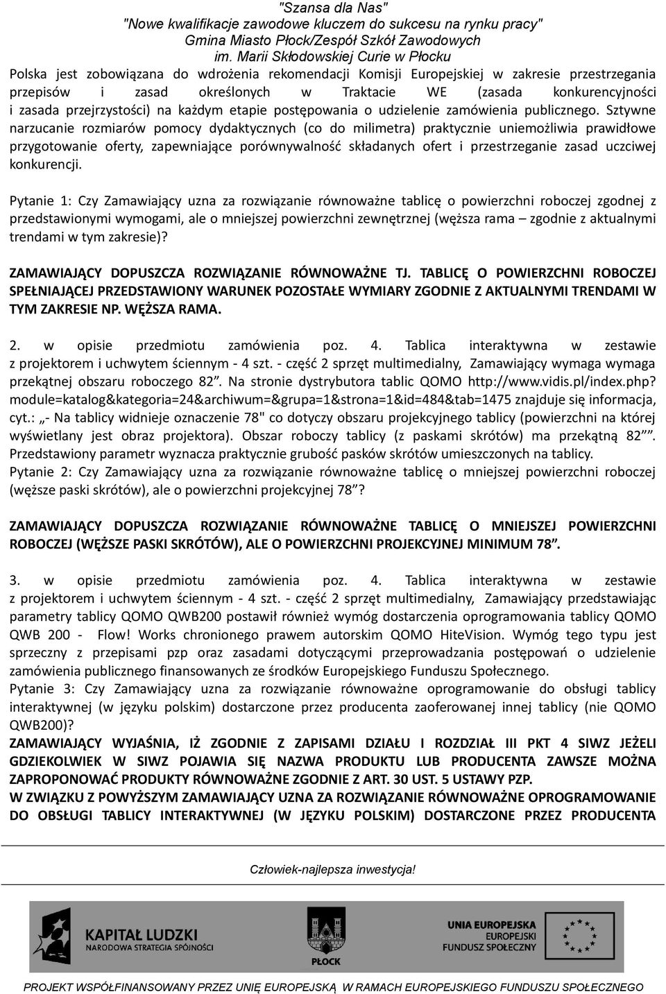 Sztywne narzucanie rozmiarów pomocy dydaktycznych (co do milimetra) praktycznie uniemożliwia prawidłowe przygotowanie oferty, zapewniające porównywalność składanych ofert i przestrzeganie zasad