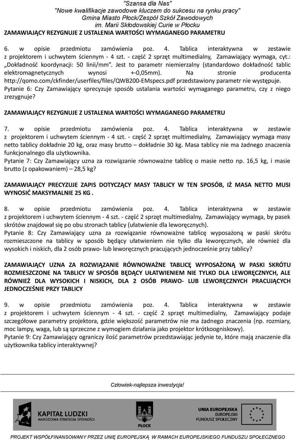 Na stronie producenta http://qomo.com/ckfinder/userfiles/files/qwb200-emspecs.pdf przedstawiony parametr nie występuje.