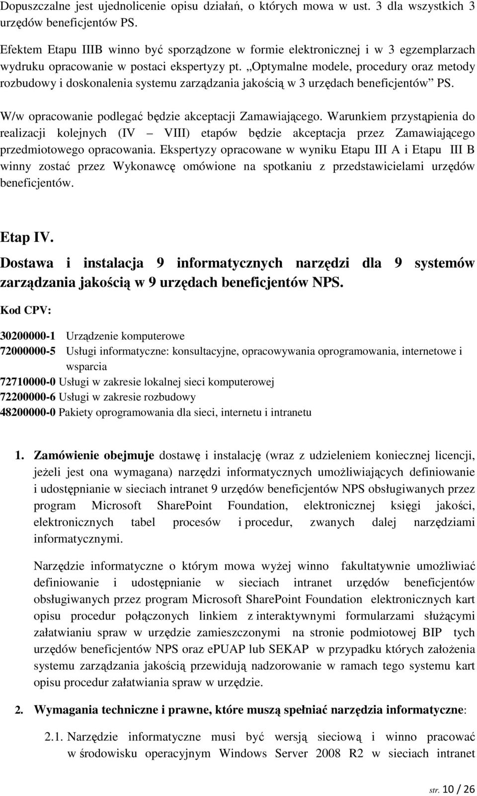 Optymalne modele, procedury oraz metody rozbudowy i doskonalenia systemu zarządzania jakością w 3 urzędach beneficjentów PS. W/w opracowanie podlegać będzie akceptacji Zamawiającego.
