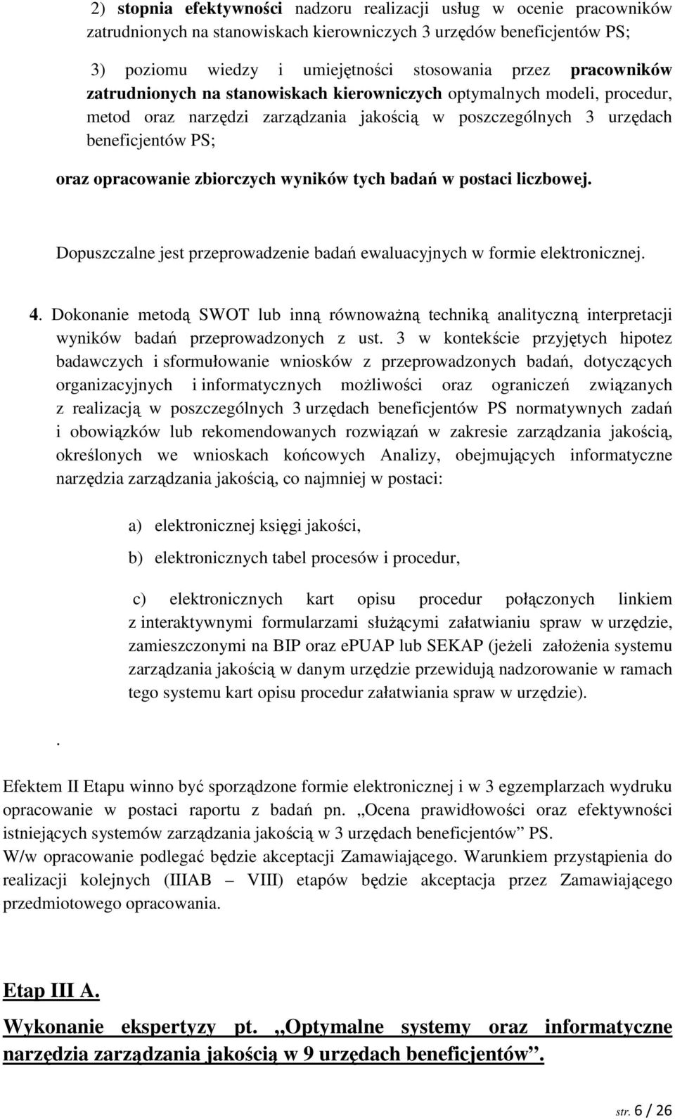 zbiorczych wyników tych badań w postaci liczbowej. Dopuszczalne jest przeprowadzenie badań ewaluacyjnych w formie elektronicznej. 4.
