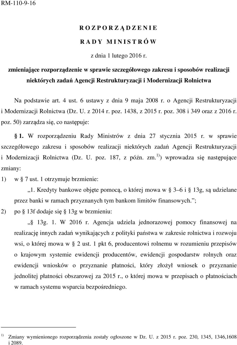 6 ustawy z dnia 9 maja 2008 r. o Agencji Restrukturyzacji i Modernizacji Rolnictwa (Dz. U. z 2014 r. poz. 1438, z 2015 r. poz. 308 i 349 oraz z 2016 r. poz. 50) zarządza się, co następuje: 1.