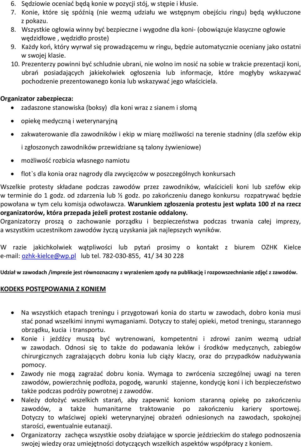 Każdy koń, który wyrwał się prowadzącemu w ringu, będzie automatycznie oceniany jako ostatni w swojej klasie. 10.