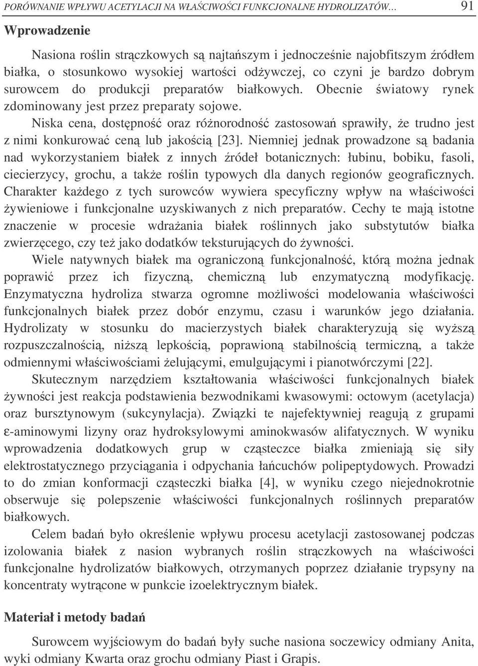 Nisk cen, ostpno orz rónorono zstosow sprwiły, e truno jest z nimi konkurow cen lu jkoci [23].