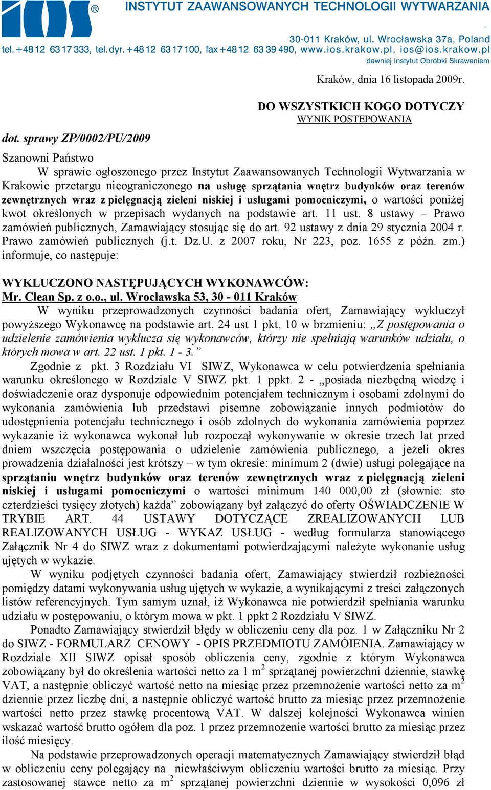 wnętrz budynków oraz terenów zewnętrznych wraz z pielęgnacją zieleni niskiej i usługami pomocniczymi, o wartości poniŝej kwot określonych w przepisach wydanych na podstawie art. 11 ust.
