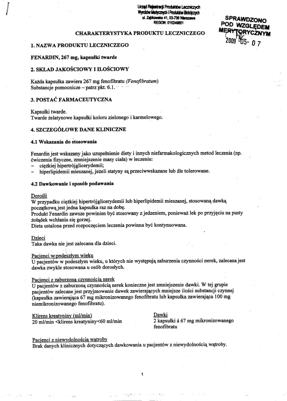 Twarde zelatynowe kapsulki koloru zielonego i karmelowego. Fenardinjest wskazany jako uzupelnienie diety i innych niefarmakologicznych metod leczenia (np.