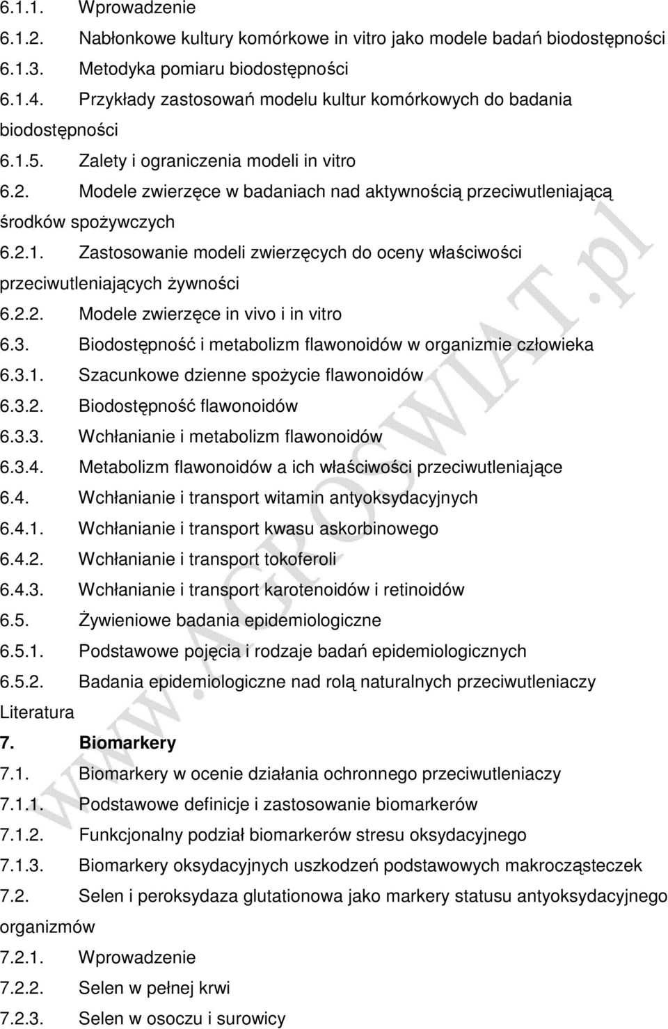 Modele zwierzęce w badaniach nad aktywnością przeciwutleniającą środków spoŝywczych 6.2.1. Zastosowanie modeli zwierzęcych do oceny właściwości przeciwutleniających Ŝywności 6.2.2. Modele zwierzęce in vivo i in vitro 6.