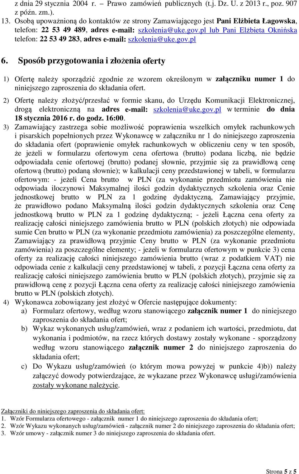 pl lub Pani Elżbieta Oknińska telefon: 22 53 49 283, adres e-mail: szkolenia@uke.gov.pl 6.