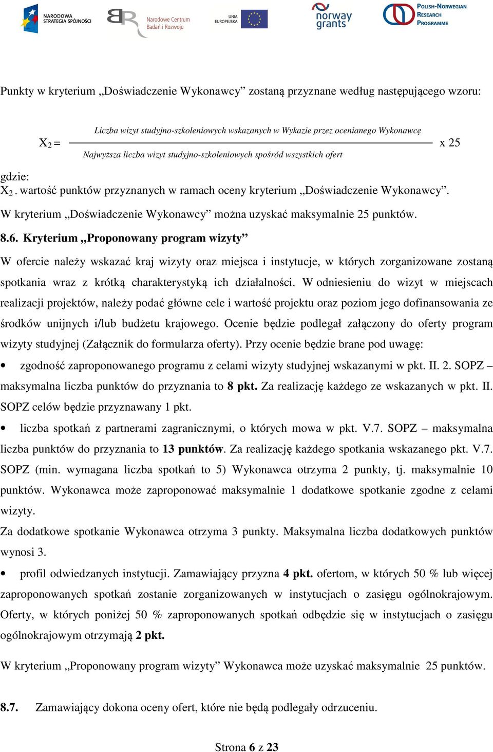 W kryterium Doświadczenie Wykonawcy można uzyskać maksymalnie 25 punktów. 8.6.