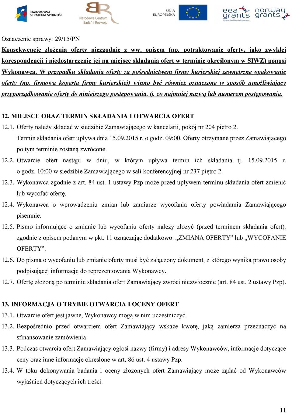 W przypadku składania oferty za pośrednictwem firmy kurierskiej zewnętrzne opakowanie oferty (np.