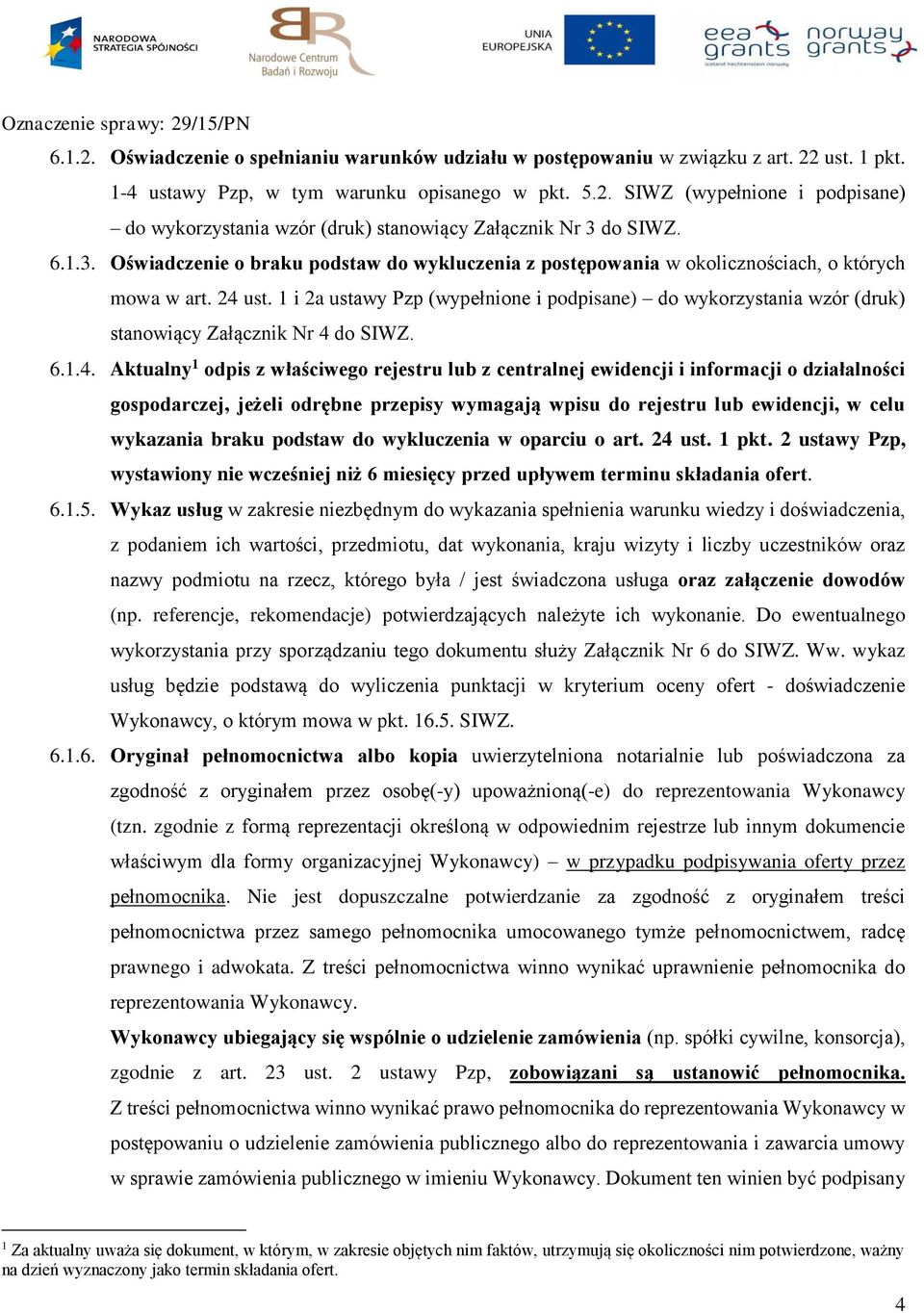 1 i 2a ustawy Pzp (wypełnione i podpisane) do wykorzystania wzór (druk) stanowiący Załącznik Nr 4 