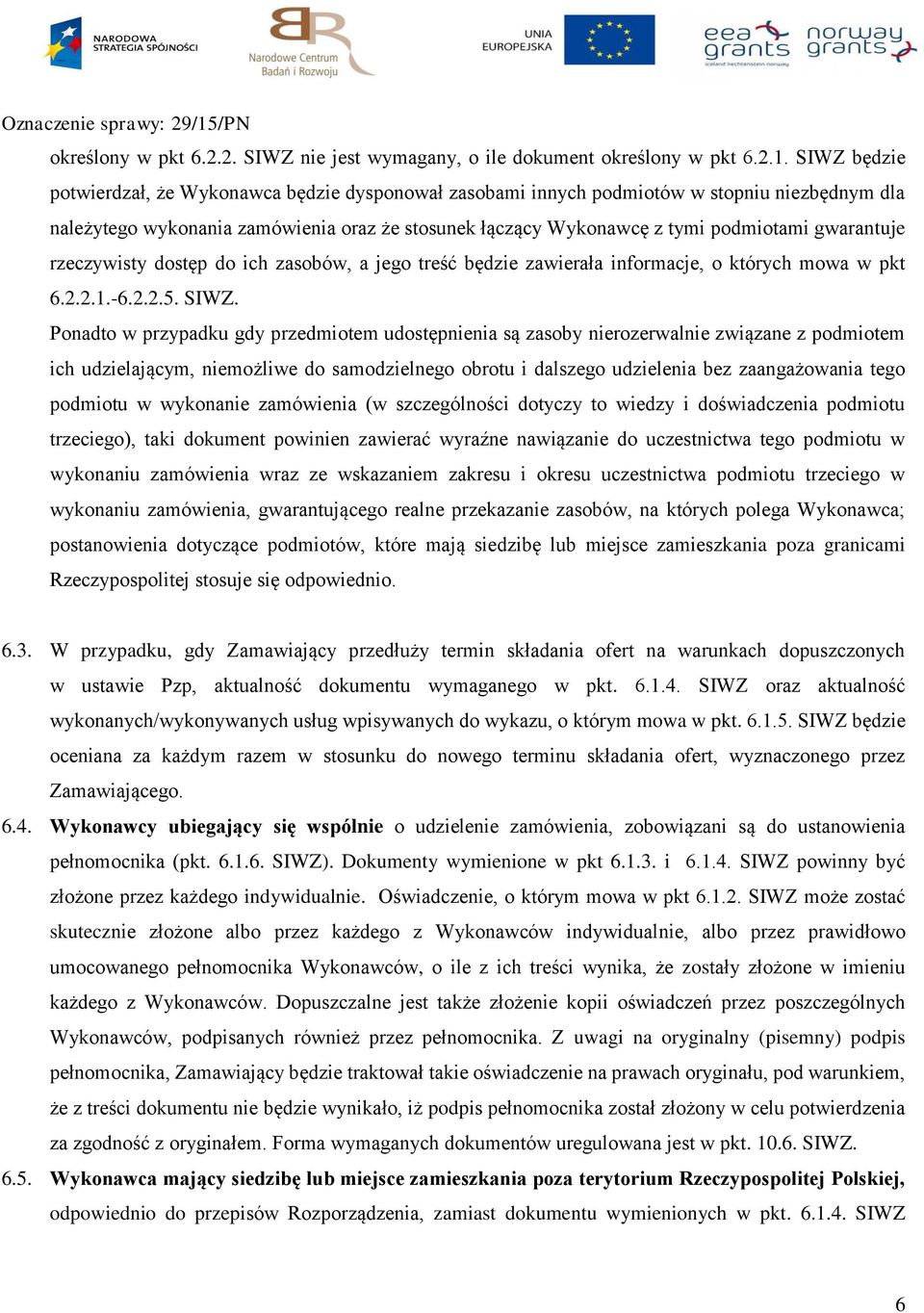 gwarantuje rzeczywisty dostęp do ich zasobów, a jego treść będzie zawierała informacje, o których mowa w pkt 6.2.2.1.-6.2.2.5. SIWZ.