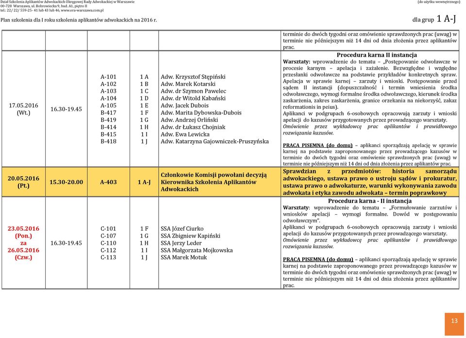 Ewa Lewicka Członkowie Komisji powołani decyzją Kierownika Szkolenia Aplikantów Adwokackich SSA Józef Ciurko SSA Zbigniew Kapiński SSA Jerzy Leder SSA Małgorzata Mojkowska SSA Marek Motuk terminie do