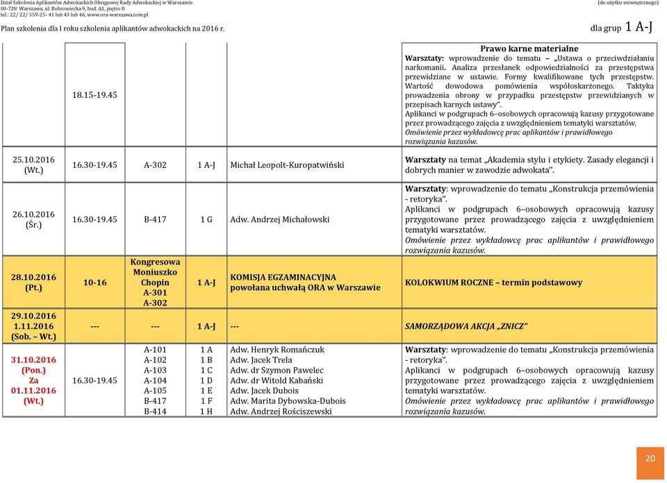 2016 A-302 -J Michał Leopolt-Kuropatwiński Warsztaty na temat Akademia stylu i etykiety. Zasady elegancji i dobrych manier w zawodzie adwokata. 26.10.2016 (Śr.) 28.10.2016 (Pt.) 29.10.2016 1.11.