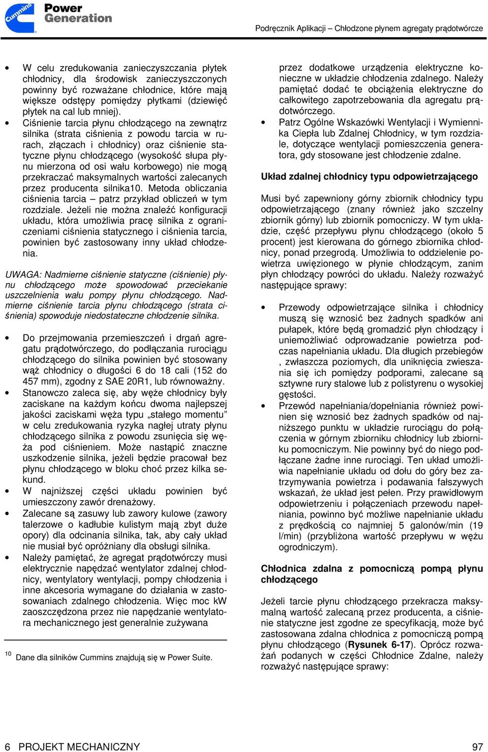 osi wału korbowego) nie mogą przekraczać maksymalnych wartości zalecanych przez producenta silnika10. Metoda obliczania ciśnienia tarcia patrz przykład obliczeń w tym rozdziale.