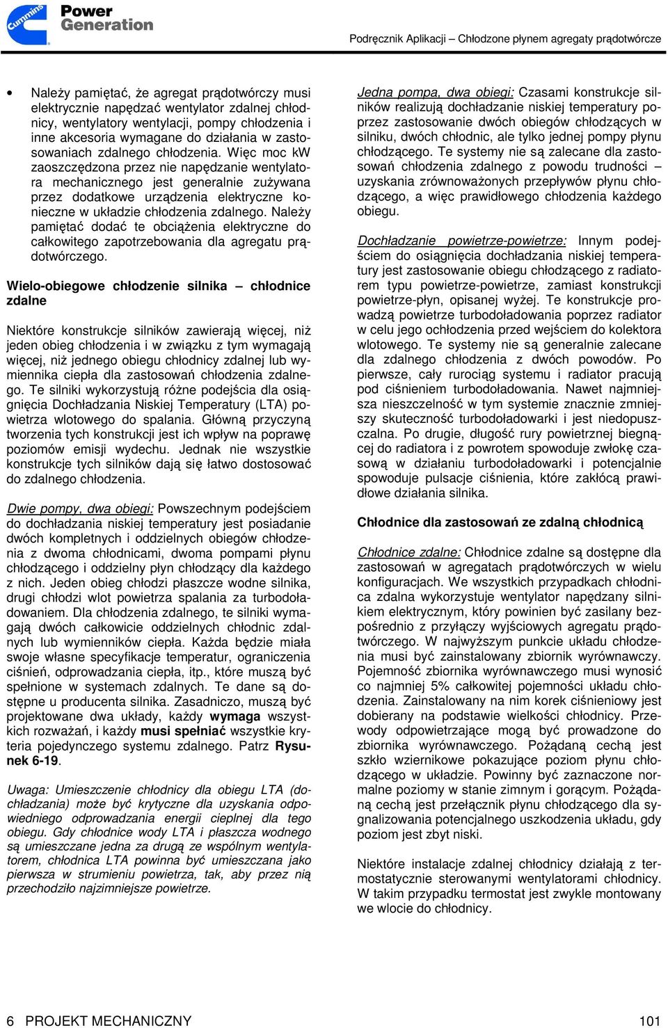 NaleŜy pamiętać dodać te obciąŝenia elektryczne do całkowitego zapotrzebowania dla agregatu prądotwórczego.
