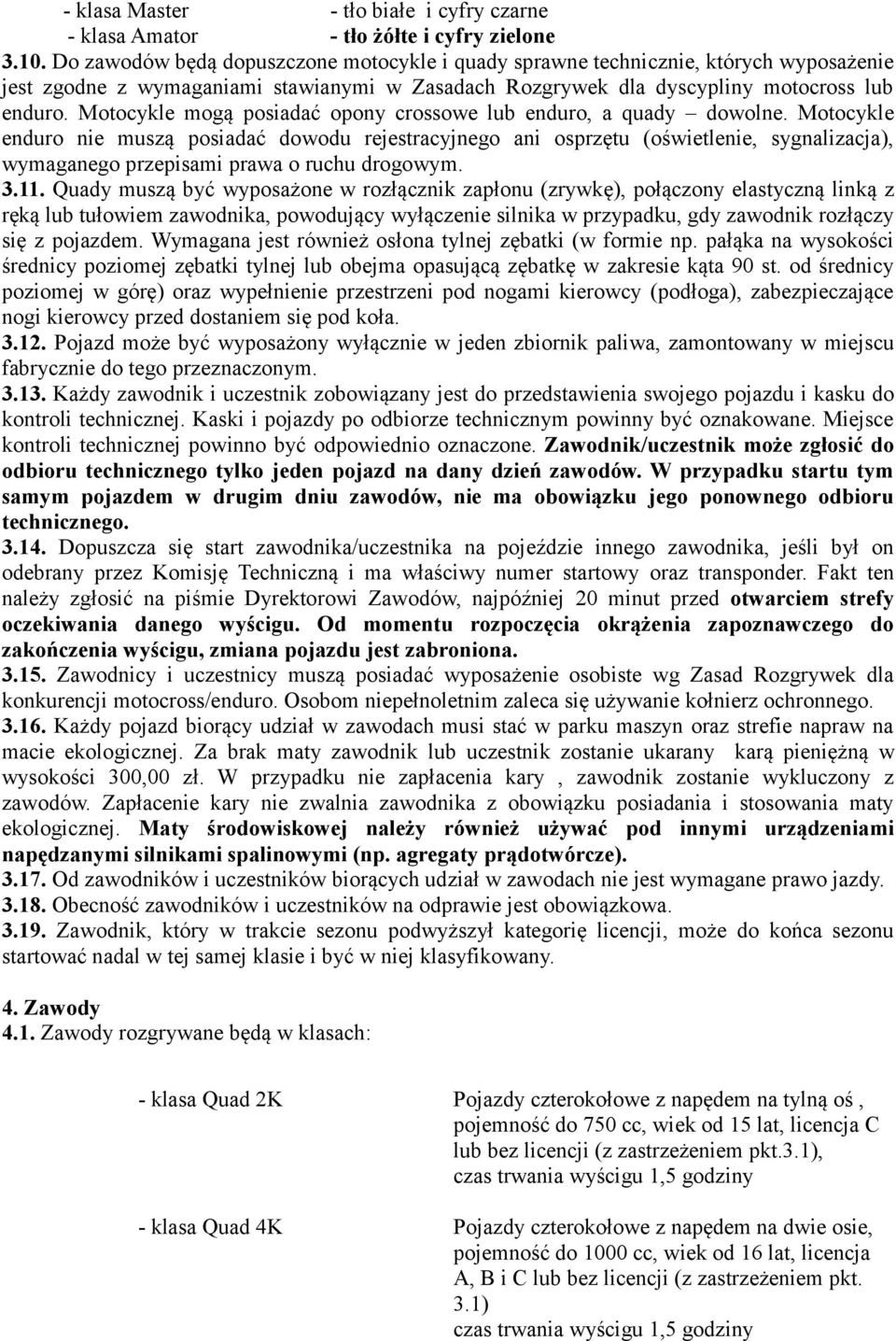 Motocykle mogą posiadać opony crossowe lub enduro, a quady dowolne.