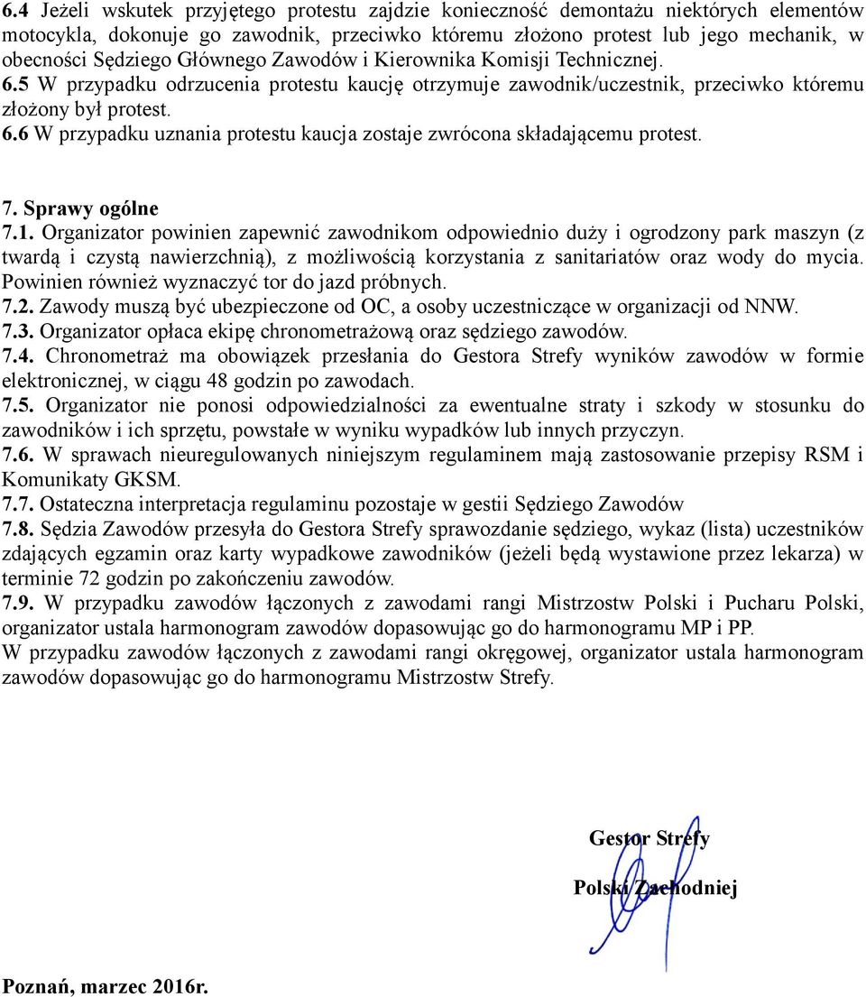 7. Sprawy ogólne 7.1. Organizator powinien zapewnić zawodnikom odpowiednio duży i ogrodzony park maszyn (z twardą i czystą nawierzchnią), z możliwością korzystania z sanitariatów oraz wody do mycia.