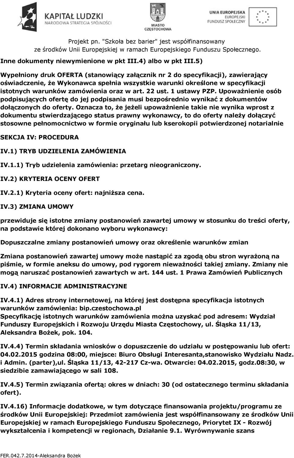 art. 22 ust. 1 ustawy PZP. Upoważnienie osób podpisujących ofertę do jej podpisania musi bezpośrednio wynikać z dokumentów dołączonych do oferty.