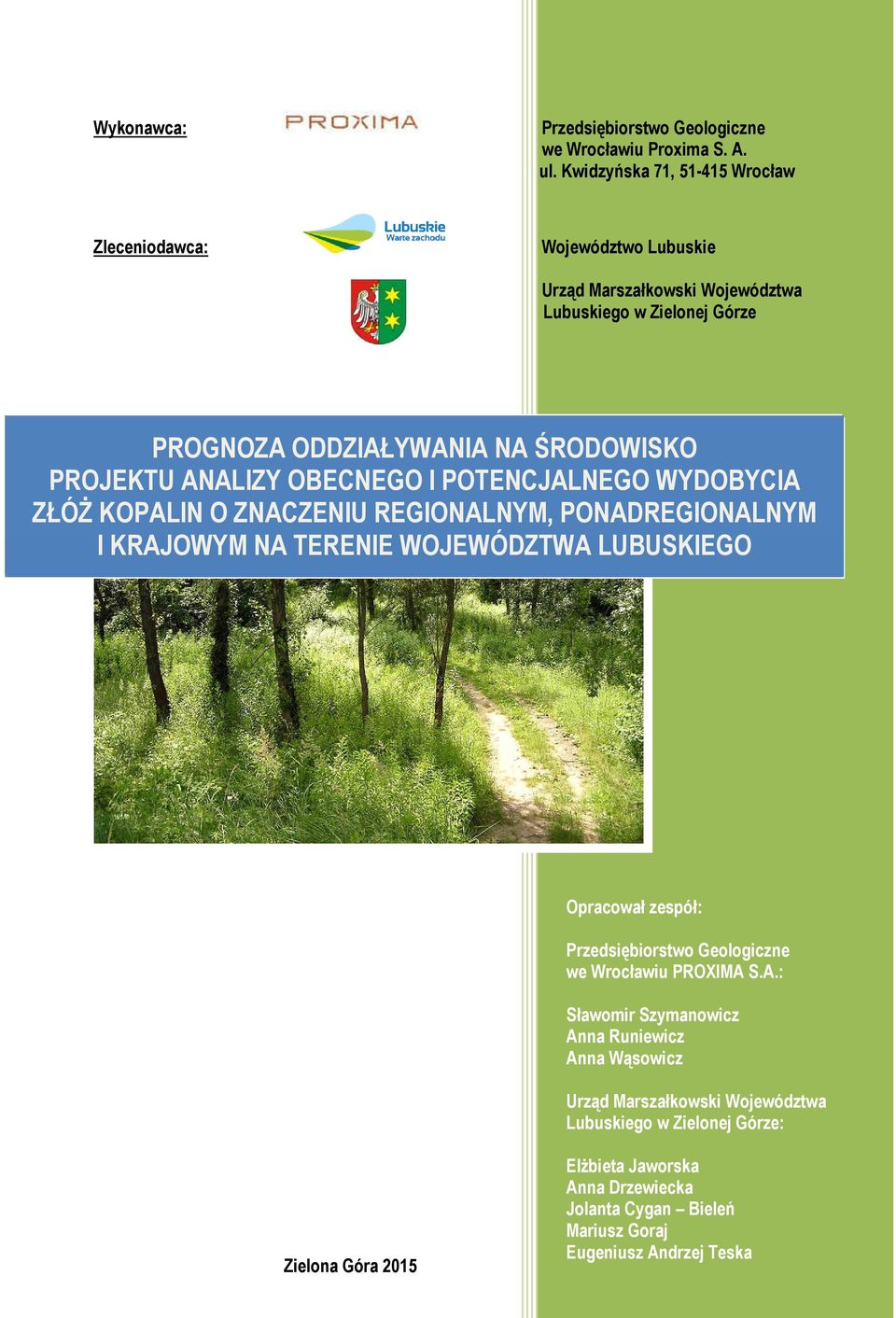 PROJEKTU ANALIZY OBECNEGO I POTENCJALNEGO WYDOBYCIA ZŁÓŻ KOPALIN O ZNACZENIU REGIONALNYM, PONADREGIONALNYM I KRAJOWYM NA TERENIE WOJEWÓDZTWA LUBUSKIEGO Opracował zespół: