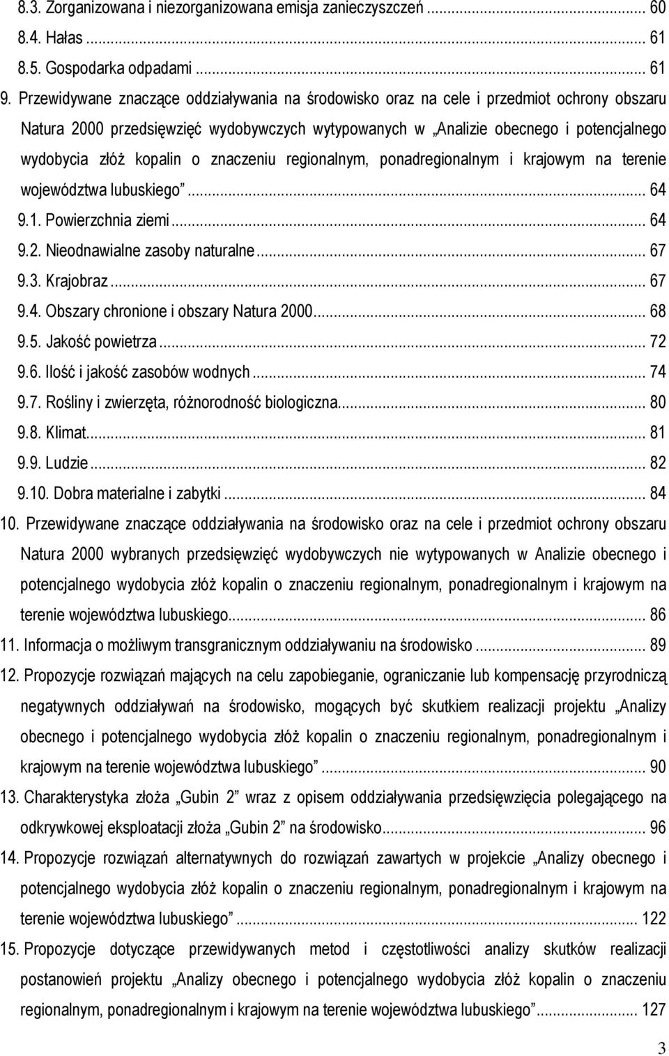 kopalin o znaczeniu regionalnym, ponadregionalnym i krajowym na terenie województwa lubuskiego... 64 9.1. Powierzchnia ziemi... 64 9.2. Nieodnawialne zasoby naturalne... 67 9.3. Krajobraz... 67 9.4. Obszary chronione i obszary Natura 2000.